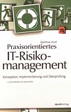 Praxisorientiertes IT-Risikomanagement : Konzeption, Implementierung und Überprüfung /