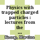Physics with trapped charged particles : lectures from the Les Houches Winter School [E-Book] /
