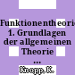 Funktionentheorie. 1. Grundlagen der allgemeinen Theorie der analytischen Funktionen.
