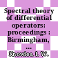 Spectral theory of differential operators: proceedings : Birmingham, AL, 26.03.1981-28.03.1981.