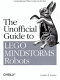 The unofficial guide to LEGO MINDSTORMS robots : going beyond what comes in the box /