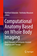 Computational anatomy based on whole body imaging : basic principles of computer-assisted diagnosis and therapy [E-Book] /