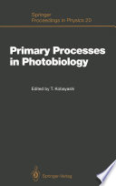 Primary Processes in Photobiology [E-Book] : Proceedings of the 12th Taniguchi Symposium, Fujiyoshida, Yamanashi Prefecture, Japan, December 7–12, 1986 /