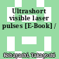 Ultrashort visible laser pulses [E-Book] /
