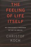 The feeling of life itself : why consciousness is widespread but can't be computed /