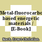 Metal-fluorocarbon based energetic materials / [E-Book]