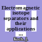 Electromagnetic isotope separators and their applications : proceedings /