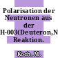Polarisation der Neutronen aus der H-003(Deuteron,Neutron)He-004 Reaktion.