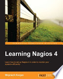 Learning Nagios 4 : learn how to set up Nagios 4 in order to monitor your systems efficiently [E-Book] /