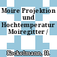 Moire Projektion und Hochtemperatur Moiregitter /