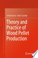Theory and Practice of Wood Pellet Production [E-Book] /
