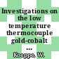 Investigations on the low temperature thermocouple gold-cobalt (2.1 per cent at) versus chromel /