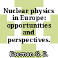 Nuclear physics in Europe: opportunities and perspectives.