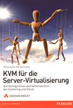 KVM für die Server-Virtualisierung : von Konfiguration und Administration bis Clustering und Cloud /
