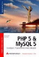 PHP 5 und MySQL 5 : Grundlagen, Programmiertechniken, Beispiele /
