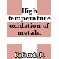 High temperature oxidation of metals.