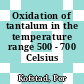 Oxidation of tantalum in the temperature range 500 - 700 Celsius /