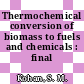 Thermochemical conversion of biomass to fuels and chemicals : final report.