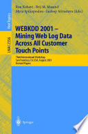 WEBKDD 2001 — Mining Web Log Data Across All Customers Touch Points [E-Book] : Third International Workshop San Francisco, CA, USA, August 26, 2001 Revised Papers /