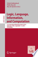 Logic, Language, Information, and Computation [E-Book] : 21st International Workshop, WoLLIC 2014, Valparaíso, Chile, September 1-4, 2014. Proceedings /