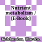 Nutrient metabolism / [E-Book]