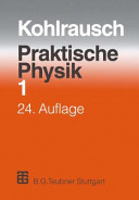 Praktische Physik zum Gebrauch für Unterricht, Forschung und Technik. 1 /