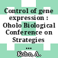 Control of gene expression : Oholo Biological Conference on Strategies for the Control of Gene Expression : proceedings of the annual conference. 0018 : Zichron-Yaakov, 27.03.1973-30.03.1973.