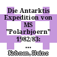 Die Antarktis Expedition von MS "Polarbjoern" 1982/83: Sommercampagne zur Atka-Bucht und zu den Kraul-Bergen /