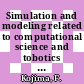 Simulation and modeling related to computational science and tobotics technology : proceedings of SiMCRT 2011 [E-Book] /