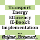 Transport Energy Efficiency [E-Book]: Implementation of IEA Recommendations since 2009 and Next Steps /