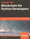 Hands-on blockchain for Python developers : gain blockchain programming skills to build decentralized applications using Python /