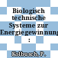 Biologisch technische Systeme zur Energiegewinnung : Studie.