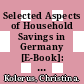 Selected Aspects of Household Savings in Germany [E-Book]: Evidence from Micro-Data /