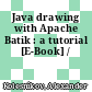Java drawing with Apache Batik : a tutorial [E-Book] /