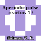Aperiodic pulse reactor. 1 /