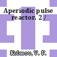 Aperiodic pulse reactor. 2 /