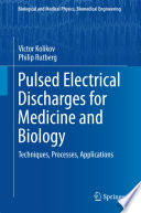 Pulsed Electrical Discharges for Medicine and Biology [E-Book] : Techniques, Processes, Applications /