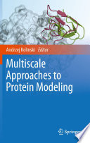 Multiscale Approaches to Protein Modeling [E-Book] : Structure Prediction, Dynamics, Thermodynamics and Macromolecular Assemblies /