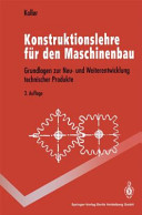 Konstruktionslehre für den Maschinenbau : Grundlagen zur Neu- und Weiterentwicklung technischer Produkte mit Beispielen /