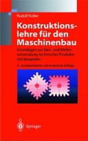 Konstruktionslehre für den Maschinenbau : Grundlagen zur Neu- und Weiterentwicklung technischer Produkte mit Beispielen : 16 Tabellen /