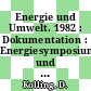 Energie und Umwelt. 1982 : Dokumentation : Energiesymposium und Umweltsymposium. 0001 : Saarbrücker Energieforum. 0002 : VDI Fachtagung. 1982 : Saarbrücken, 20.10.82-24.10.82.