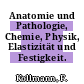 Anatomie und Pathologie, Chemie, Physik, Elastizität und Festigkeit.