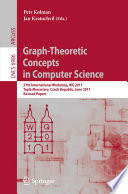 Graph-Theoretic Concepts in Computer Science [E-Book] : 37th International Workshop, WG 2011, Teplá Monastery, Czech Republic, June 21-24, 2011. Revised Papers /