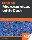 Hands-on microservices with Rust : build, test, and deploy scalable and reactive microservices with Rust 2018 [E-Book] /