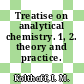 Treatise on analytical chemistry. 1, 2. theory and practice.