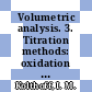 Volumetric analysis. 3. Titration methods: oxidation reduction reactions /