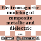 Electromagnetic modeling of composite metallic and dielectric structures / [E-Book]