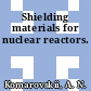 Shielding materials for nuclear reactors.