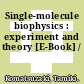 Single-molecule biophysics : experiment and theory [E-Book] /