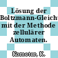 Lösung der Boltzmann-Gleichung mit der Methode zellulärer Automaten.